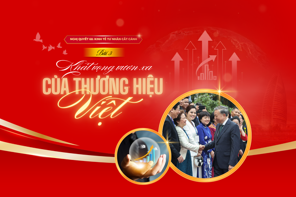 Bài 3: Khát vọng vươn xa của thương hiệu Việt
