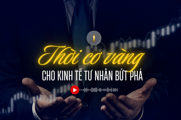 Nghị quyết 68 - Cú huých giúp kinh tế tư nhân trở mình