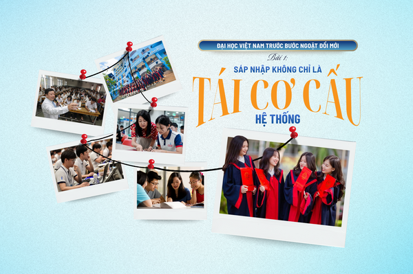 Đại học Việt Nam trước bước ngoặt đổi mới - Bài 1: Sáp nhập không chỉ là tái cơ cấu hệ thống