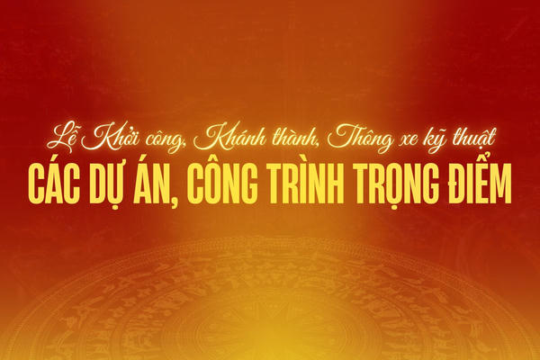 Infographics: Lễ khởi công, khánh thành, thông xe kỹ thuật 234 công trình, dự án trên cả nước