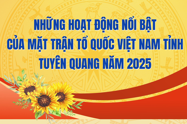 Những hoạt động nổi bật của Mặt trận Tổ quốc Việt Nam tỉnh Tuyên Quang năm 2025