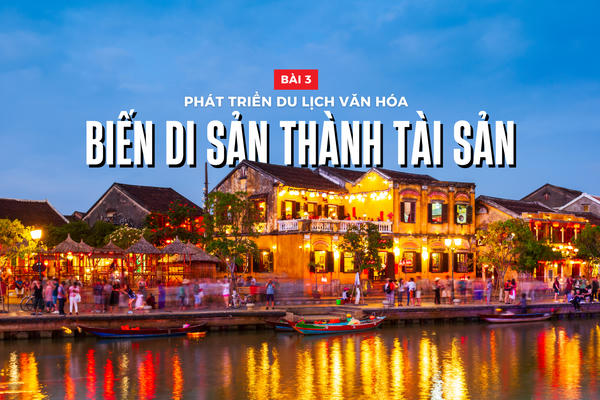 Nâng tầm văn hóa Việt Nam trong kỷ nguyên mới - Bài 3: Phát triển du lịchvăn hóa: Biến di sản thành tài sản