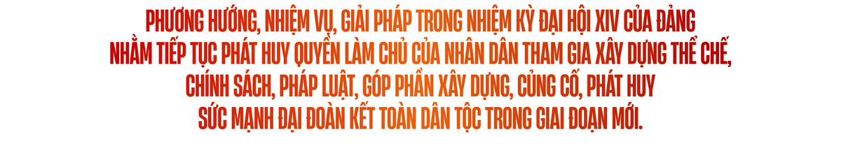 Phát huy quyền làm chủ của Nhân dân trong tham gia xây dựng và hoàn thiện thể chế, tăng cường khối đại đoàn kết toàn dân tộc; phương hướng, giải pháp trong nhiệm kỳ Đại hội XIV của Đảng