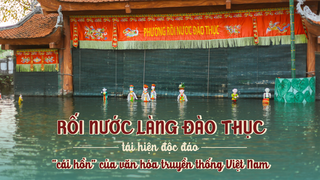 Rối nước làng Đào Thục: Tái hiện độc đáo 'cái hồn' của văn hóa truyền thống Việt Nam