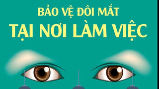 Ngày Thị giác Thế giới 12/10: Bảo vệ đôi mắt tại nơi làm việc