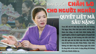 Những người 'thắp lửa' bên dãy Trường Sơn: Bài 5. Chăm lo cho người nghèo quyết liệt mà sâu nặng