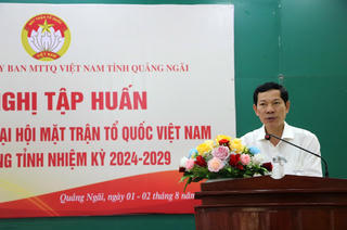 Quảng Ngãi: Tập huấn công tác tổ chức Đại hội MTTQ Việt Nam các cấp trong tỉnh