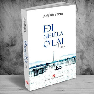 Ngỡ ngàng với 'Đi như là ở lại'