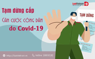 Tạm dừng cấp căn cước công dân tại những nơi có ca mắc, có khả năng mắc Covid-19
