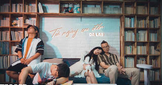 Sau bản hit 'Một nhà', Da LAB ra MV 'Từ ngày em đến'