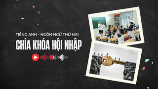 Sớm đưa tiếng Anh thành ngôn ngữ thứ hai trong trường học - Chìa khóa hội nhập bắt đầu từ nhà trường