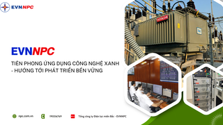 EVNNPC: Tiên phong ứng dụng công nghệ xanh – Hướng tới phát triển bền vững