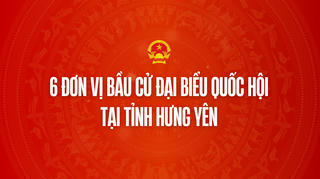 Infographic: 6 đơn vị bầu cử đại biểu Quốc hội tại tỉnh Hưng Yên