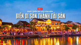 Nâng tầm văn hóa Việt Nam trong kỷ nguyên mới - Bài 3: Phát triển du lịch
văn hóa: Biến di sản thành tài sản