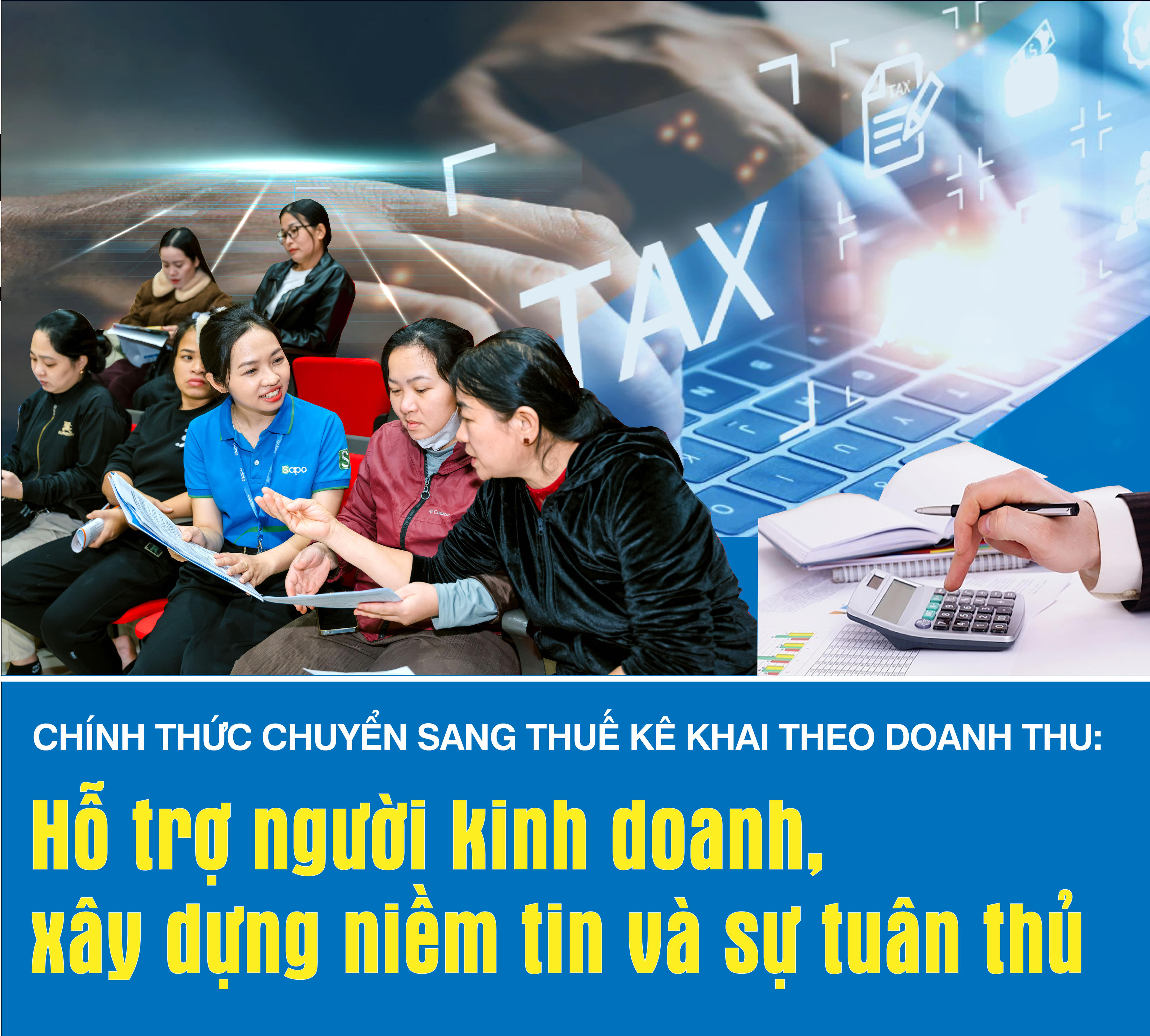Chính thức chuyển sang thuế kê khai theo doanh thu: 
Hỗ trợ người kinh doanh, xây dựng niềm tin và sự tuân thủ 
