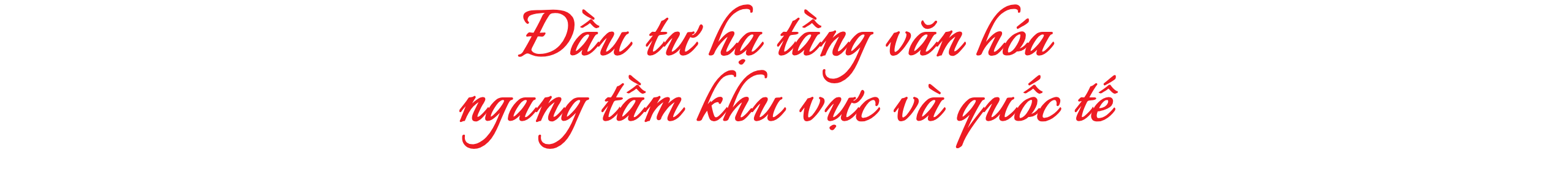 Nâng tầm văn hóa Việt Nam trong kỷ nguyên mới - Bài 4: Đầu tư xứng tầm cho phát triển văn hóa