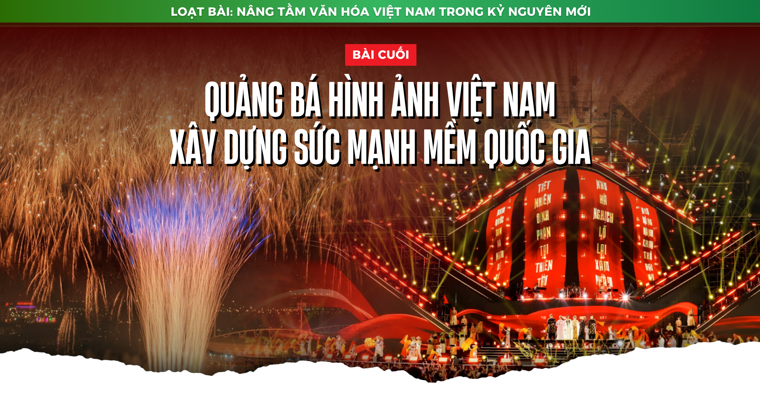 Nâng tầm văn hóa Việt Nam trong kỷ nguyên mới - Bài cuối: Quảng bá hình ảnh Việt Nam – xây dựng sức mạnh mềm quốc gia